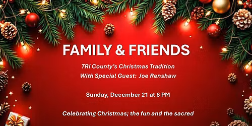 Family & Friends (Tri County's Christmas Tradition)