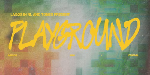 Lagos in NL & Tones Present: Playground