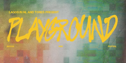 Lagos in NL & Tones Present: Playground