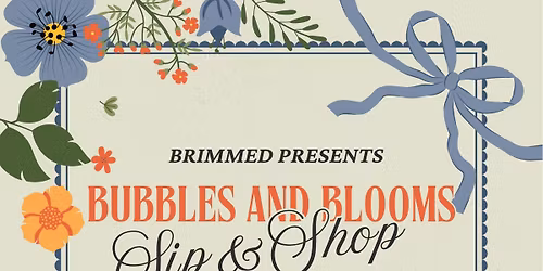 Bubbles and Blooms Sip & Shop with BRIMMED