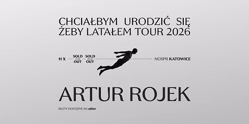 Artur Rojek - Katowice (DWA KONCERTY) - Chcia\u0142bym urodzi\u0107 si\u0119 \u017ceby lata\u0142em Tour 2026