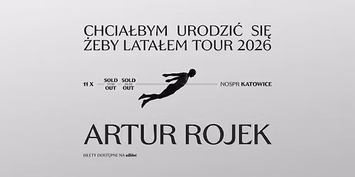 Artur Rojek - Katowice (DWA KONCERTY) - Chcia\u0142bym urodzi\u0107 si\u0119 \u017ceby lata\u0142em Tour 2026