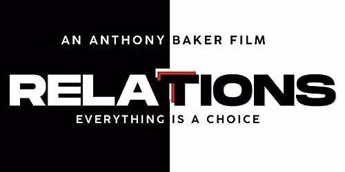 Movie Premiere of RELATIONS: Everything is a Choice!
