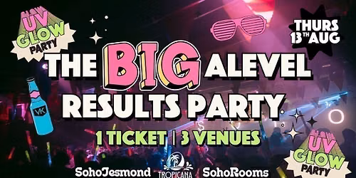 The BIG A Level Results Party | Thursday 13th August | Soho Jesmond | Tropicana | Soho Rooms