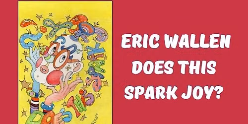 Eric Wallen: Does This Spark Joy?
