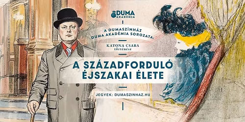 Duma Akad\u00e9mia: A sz\u00e1zadfordul\u00f3 \u00e9jszakai \u00e9lete - Katona Csaba el\u0151ad\u00e1sa