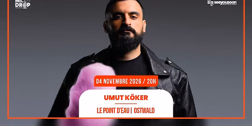 04.11.2026 I UMUT K\u00d6KER - LE POINT D'EAU, OSTWALD