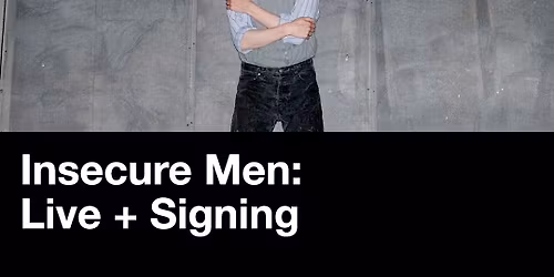 Insecure Men: Live & Signing