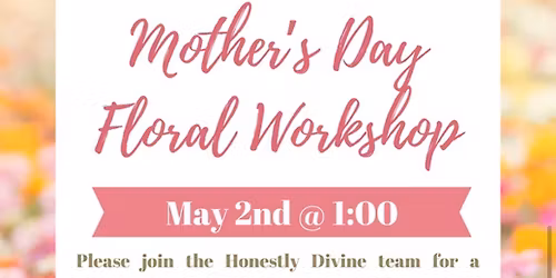 \ud83d\udc90Mother Day Floral Workshop! \ud83d\udc90