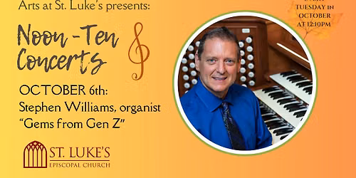 Noon-Ten Concert "Gems from Gen Z": Stephen Williams, Organist