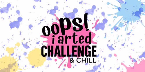 Oopsiarted Challenge and Chill