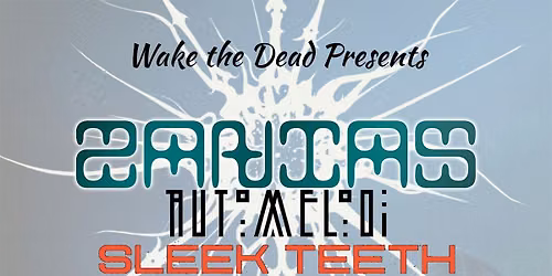 Wake the Dead Presents  Zanias  w\/ Automelodi, Sleek Teeth & MOTHER