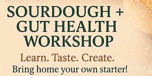 Sourdough + Gut Health Workshop (Beginner Friendly)