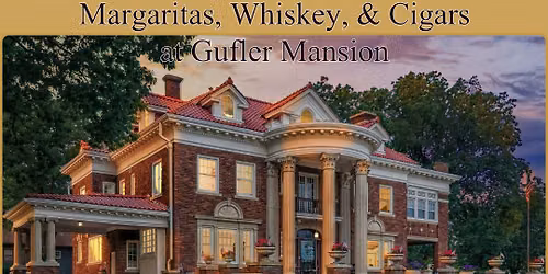 Margaritas, Whiskey, & Cigars at Gufler Mansion