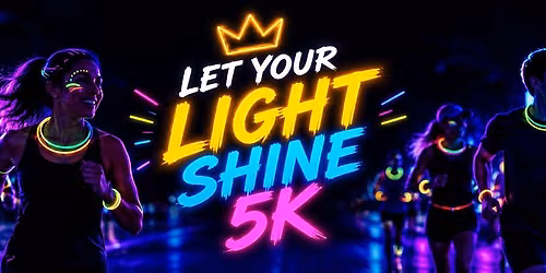 Night Time 5k - Glow Run "Let Your Light Shine" Fundraiser Night Out