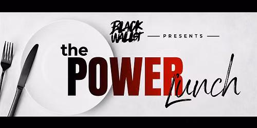 BLACK WALL ST. PRESENTS: Power Lunch And Learn