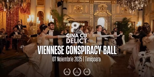Cina cu Delict: Viennese Conspiracy Ball | Timisoara