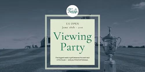 US OPEN Viewing Party at Fairways \u2014 June 18 - 21