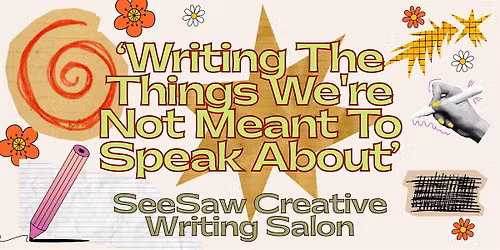 SeeSaw Creative Writing Salon \u2018Writing The Things We're Not Meant To Speak