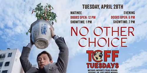 NO OTHER CHOICE - TCFF Tuesdays WINTER 2026 - TUESDAY, APRIL 28TH