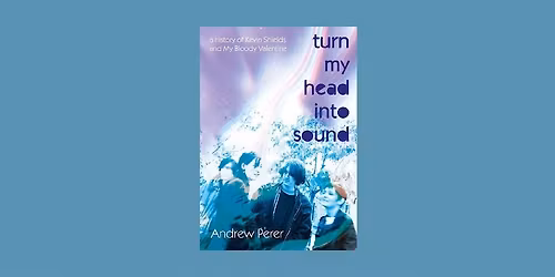 Author Andrew Perer discusses his new book about My Bloody Valentine