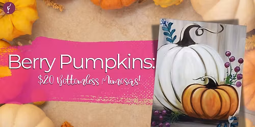 Berry Pumpkins: $20 Bottomless Mimosas!