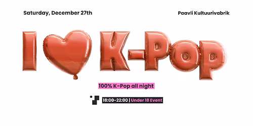 I \u2764\ufe0f K-POP: Under 18 Special \u00b7 Paavli Kultuurivabrik