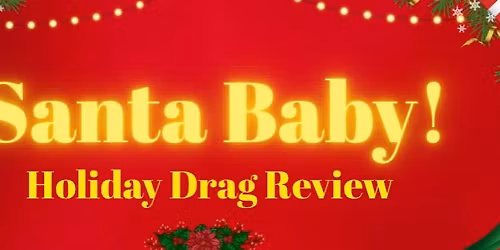 Santa Baby! Holiday Drag Show