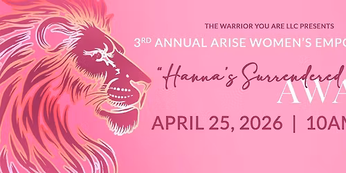 The Warrior You Are Presents the 3rd Annual Arise Women's Empowerment
