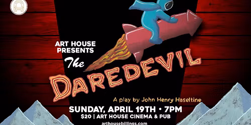 The Daredevil: A Play by John Henry Haseltine | Art House Presents