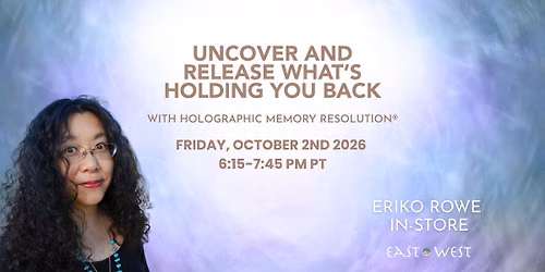 Uncover and Release What\u2019s Holding You Back - with Eriko Rowe - In-Store