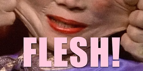 GALORE! Presents: FLESH!