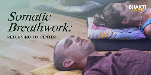 Somatic Breathwork: Returning to Center