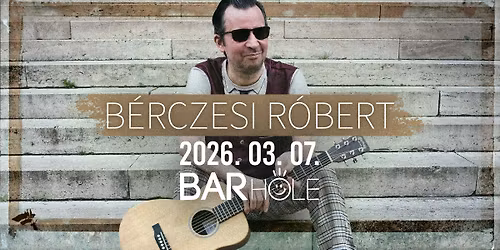 03.07. \/\/ B\u00e9rczesi R\u00f3bert sz\u00f3l\u00f3est \/\/ BARHOLE