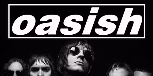 Oasish - Matinee Show