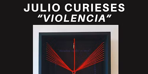 Exposici\u00f3n "VIOLENCIA" de Julio Curieses