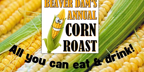 2026 Beaver Dam Corn Roast - All you can eat & drink!