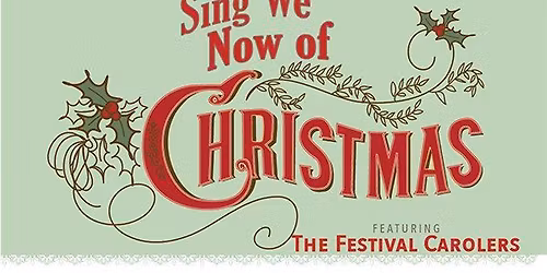 FESTIVAL CHORALE CAROLERS: Sing We Now of Christmas