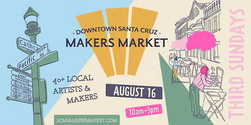 Downtown Santa Cruz Makers Market - Sunday, AUGUST 16