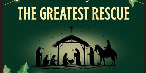 The Greatest Rescue - Christmas Program 2025