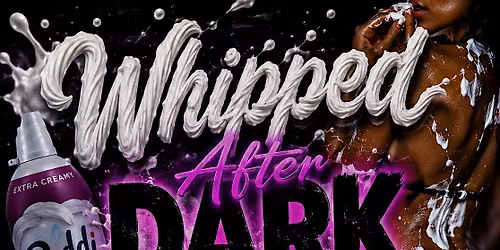 Whipped after dark