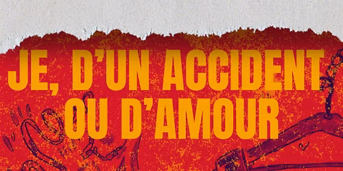 SPECTACLE "JE, D'UN ACCIDENT OU D'AMOUR" | Spectacle de th\u00e9\u00e2tre