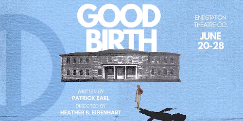 "Good Birth" at Endstation Theatre Company