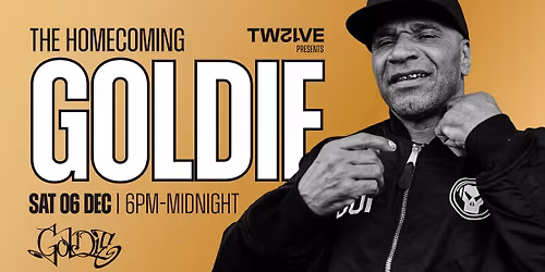 TWELVE pres. GOLDIE - The Homecoming