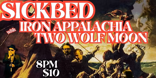 Sickbed \/\/ Iron Appalachia \/\/ Two Wolf Moon