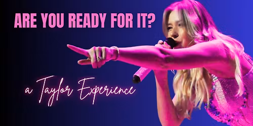 Are You Ready For It? A Taylor Experience