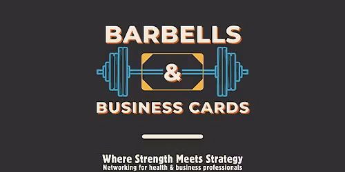 Barbells & Business Cards - Health & Business Networking Event