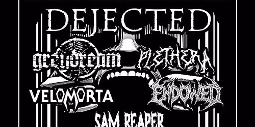 Rookies Rochaus Presents Dejected with Special Guest Band:  Endowed, Sam Reaper, Velmorta, Plethera