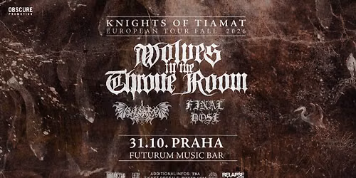 WOLVES IN THE THRONE ROOM, WORM, FINAL DOSE - Praha