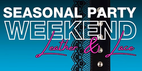 Seasonal Party Weekend - Leather & Lace